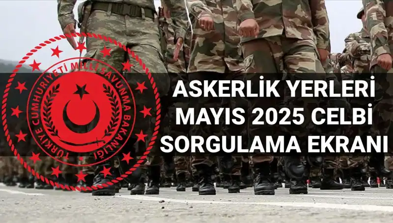 Mayıs 2025 Askerlik Yerleri Ne Zaman Açıklanacak? Sorgulama Ekranı Aktif mi?