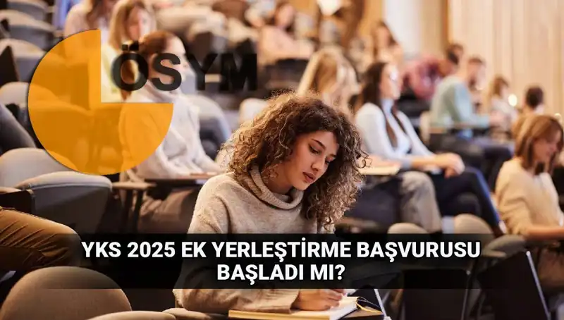 YKS Ek Tercih Süreci Heyecanı: 2025'te Ek Yerleştirmeler Başlıyor!