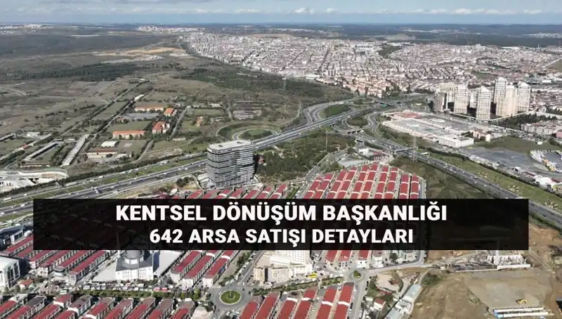 Kentsel Dönüşüm Başkanlığı'ndan Dev Arsa Satışı Açık Artırmaya Sunuluyor