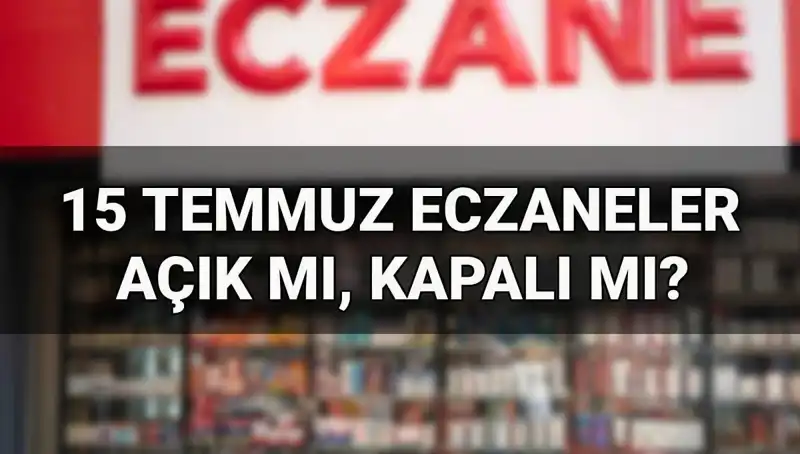 15 Temmuz 2023’te Eczaneler Açık mı? Merak Edilen Detaylar!