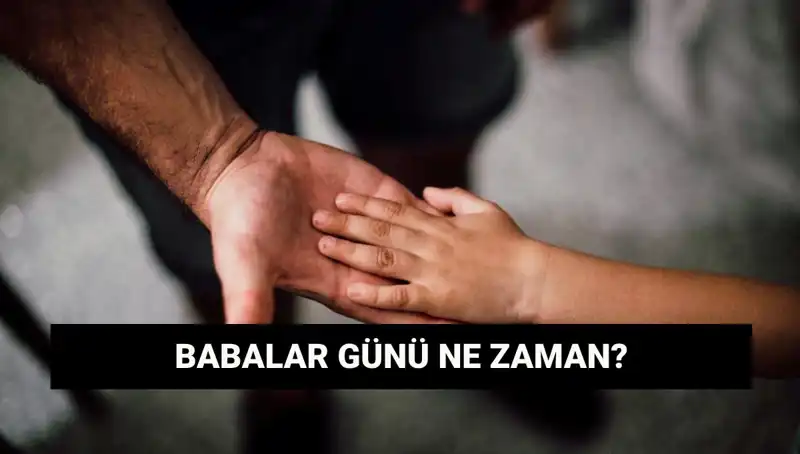 2025 Babalar Günü Ne Zaman? Tarihçesi ve Kutlama Geleneği