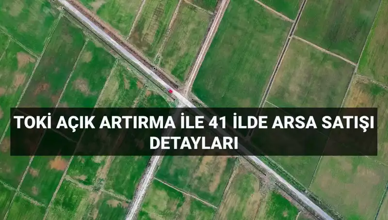 TOKİ'den Büyük Arsa Satışı: Detaylar ve Tarih Belli Oldu!
