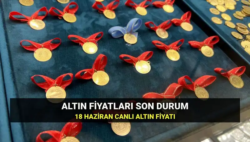 Bugün Gram Altın Fiyatları Kaç TL? 18 Haziran Canlı Güncelleme